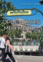 Oplev Paris med metro af Jytte Lund Larsen