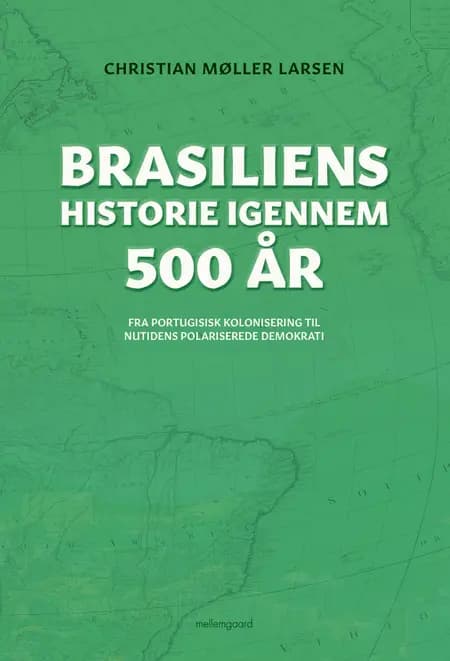 Brasiliens historie igennem 500 år af Christian Møller Larsen
