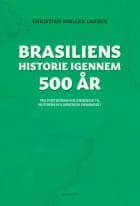 BRASILIENS HISTORIE IGENNEM 500 ÅR