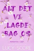 Alt det vi lagde bag os