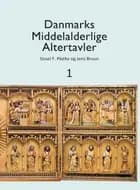 Danmarks middelalderlige altertavler 1 af Sissel F. Plathe og Jens Bruun
