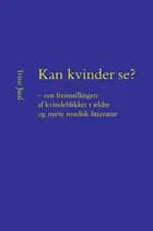 Kan kvinder se? - om fremstillingen af kvindeblikket i ældre og nyere nordisk litteratur