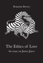 The Ethics of Love af Benjamin Boysen