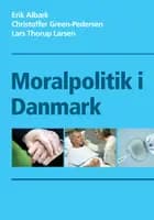 Moralpolitik i Danmark af Erik Albæk, Christoffer Green-Pedersen og Lars Thorup Larsen
