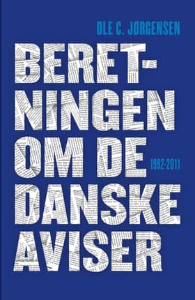 Beretningen om de danske aviser 1992-2011 af Ole C. Jørgensen