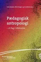 Pædagogisk antropologi - et fag i tilblivelse af John Krejsler