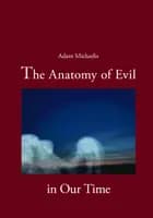 The Anatomy of Evil in our Time af Adam Michaelis
