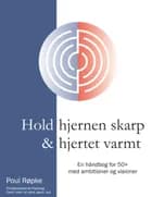 Hold hjernen skarp & hjertet varmt af Poul Røpke