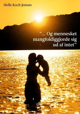 Og mennesket mangfoldiggjorde sig ud af intet af Helle Koch Jensen