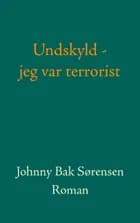 Undskyld - jeg var terrorist! af Johnny Bak Sørensen
