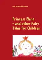 Princess Elena and other Fairy Tales for Children af Hans Ulrik Schwartzbach