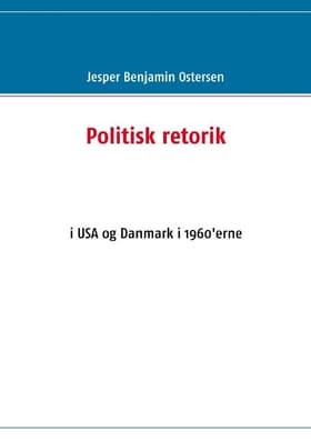 Politisk retorik i USA og Danmark i 1960´erne af Jesper Benjamin Ostersen