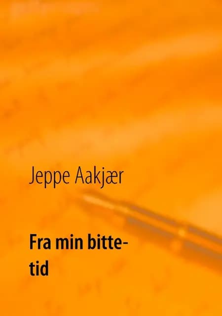 Fra min bitte-tid af Jeppe Aakjær