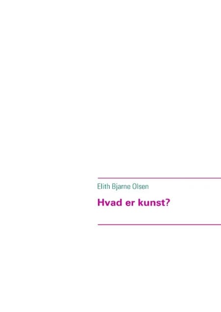 Hvad er kunst? af Elith Bjarne Olsen