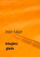 Arbejdets glæde af Jeppe Aakjær