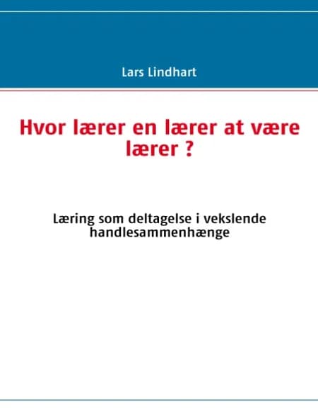 Hvor lærer en lærer at være lærer? af Lars Lindhart