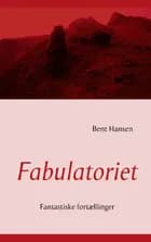 Fabulatoriet af Bent Hansen