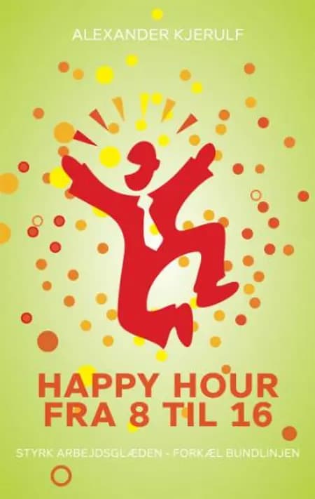 Happy hour fra 8 til 16 af Alexander Kjerulf