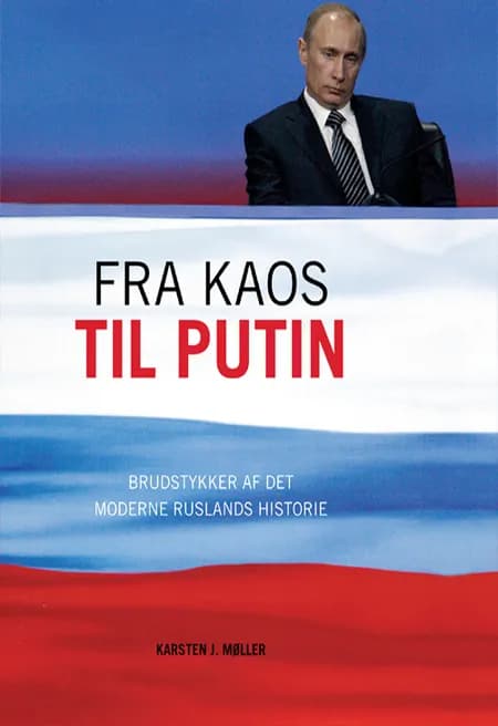 Fra kaos til Putin af Karsten J. Møller