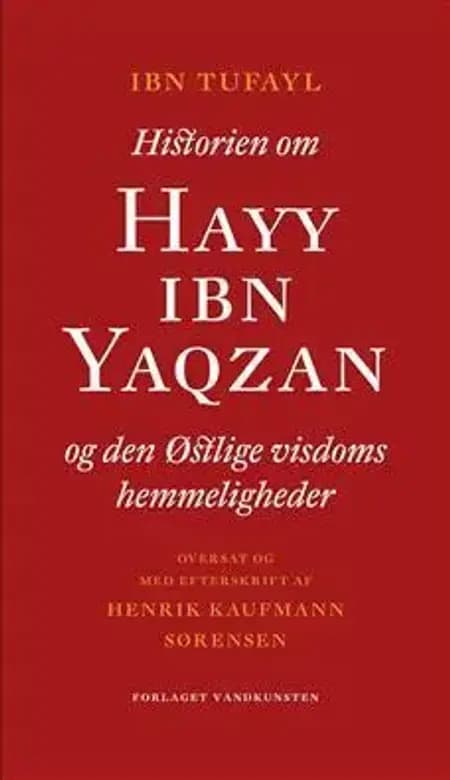 Historien om Hayy Ibn Yaqzan og den østlige visdoms hemmeligheder af Henrik Kaufmann Sørensen