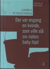Der var engang en kvinde, som ville slå sin nabos baby ihjel af Ljudmila Petrusjevskaja