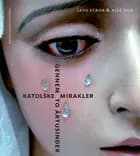 Katolske mirakler gennem to årtusinder af Alec Due og Lene Stæhr