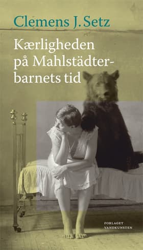 Kærligheden på Mahlstädterbarnets tid af Clemens J. Setz