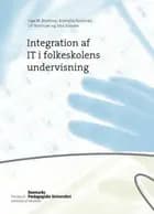 Integration af IT i folkeskolens undervisning af Inge M. Bryderup, Krystyrsa Kowalski, Ulf Brinkkjær og John Krejsler