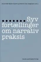 Syv fortællinger om narrativ praksis af Anne Sofie Møller Sparre, Thilde Westmark og Katrine Dall Jørgensen