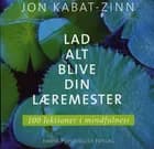 Lad alt blive din læremester af Jon Kabat-Zinn