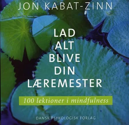 Lad alt blive din læremester af Jon Kabat-Zinn