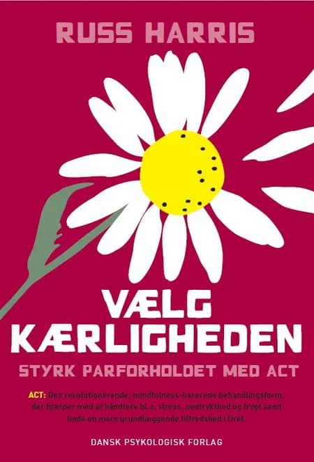 Vælg kærligheden af Russ Harris