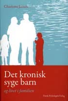 Det kronisk syge barn og livet i familien af Charlotte Jensen