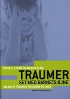 Traumer set med barnets øjne af Peter A. Levine og Maggie Kline