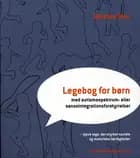 Legebog for børn - med autismespektrum- eller sanseintegrationsforstyrrelser af Barbara Sher