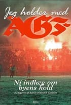 Jeg holder med AGF af Jan Bartram, Uffe Elbæk og Flemming Baatz Kristensen