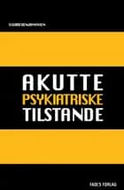 Akutte psykiatriske tilstande af Sigurd Benjaminsen og Ulla Bartels og Birte Glenthøj