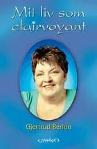 Mit liv som clairvoyant af Gjertrud Berlon