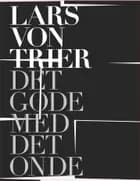 Lars von trier - det gode med det onde af Peter Schepelern og Rasmus Koch