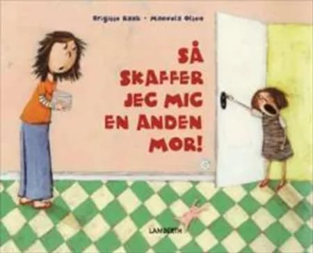 Så skaffer jeg mig en anden mor! af Brigitte Raab