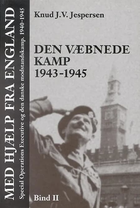 Med hjælp fra England. Den væbnede kamp 1943-1945 af Knud J. V. Jespersen