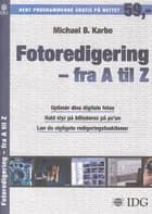 Fotoredigering - fra A til Z af Michael B. Karbo