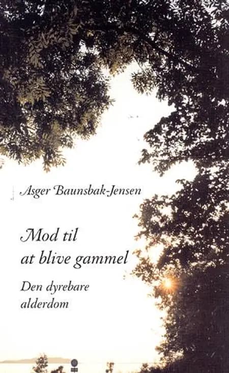 Mod til at blive gammel af Asger Baunsbak-Jensen