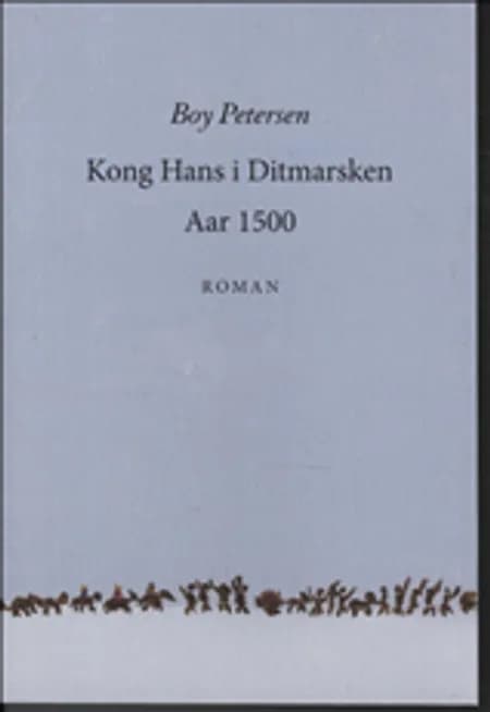 Kong Hans i Ditmarsken aar 1500 af Boy Petersen
