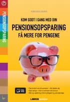 Kom godt i gang med din pensionsopsparing – få mere for pengene af Jens Koldbæk