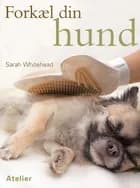 Forkæl din hund af Sarah Whitehead