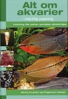 Alt om akvarier - naturlig pasning af Benny B.Larsen og F.Ingemann Hansen