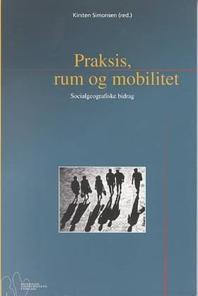 Praksis, rum og mobilitet af Kirsten Simonsen