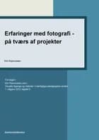 Erfaringer med fotografi - på tværs af projekter af Kim Rasmussen