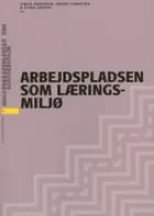 Arbejdspladsen som læringsmiljø af Vibeke Andersen, Steen Høyrup og Bruno Clematide